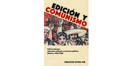 Edición y comunismo. Cultura impresa, educación militante y prácticas políticas (México, 1930-1940)