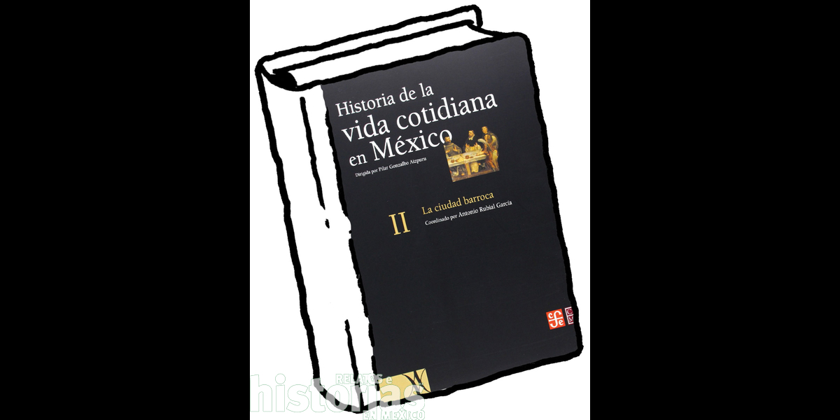 La ciudad barroca. Historia de la vida cotidiana en México, vol. II