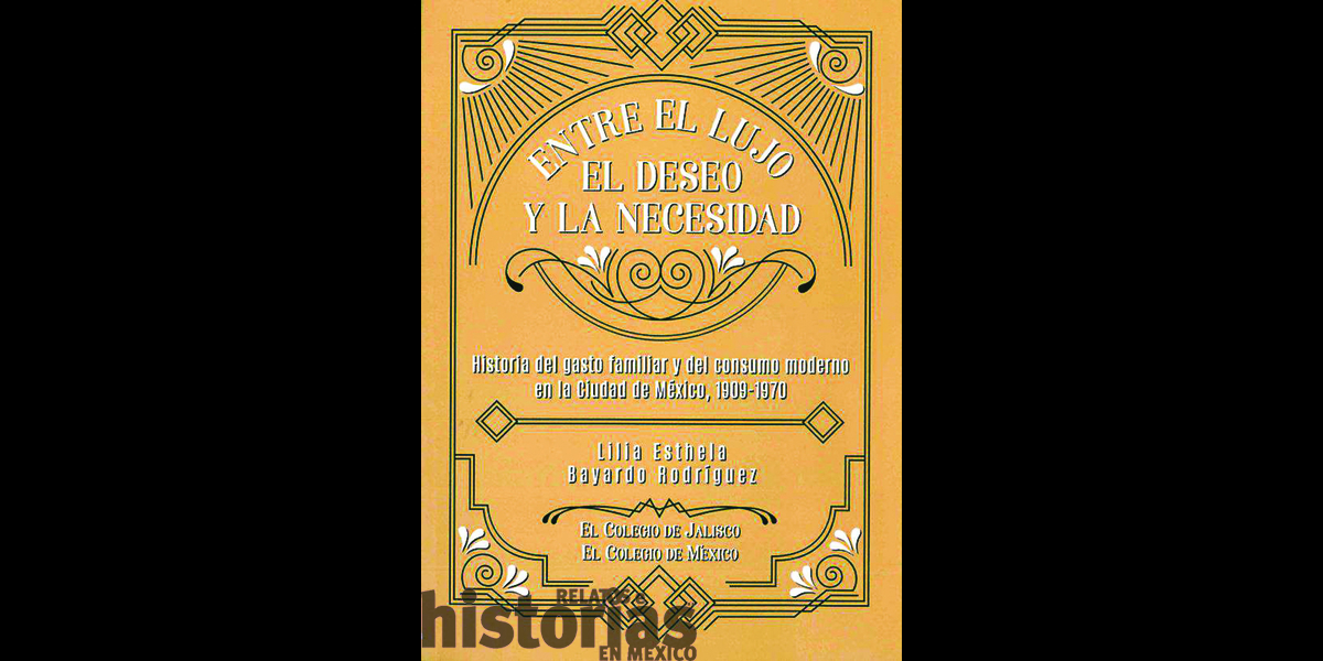 Entre el lujo, el deseo y la necesidad. Historia del gasto familiar y del consumo moderno en la Ciudad de México, 1909-1970