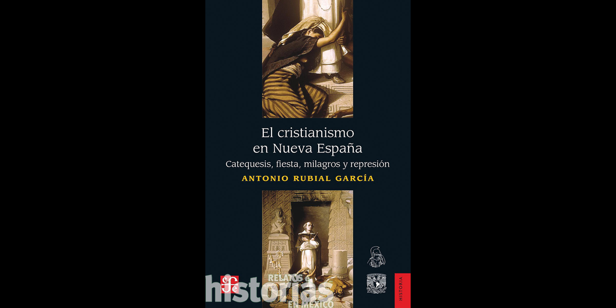 El cristianismo en Nueva España. Catequesis, fiesta, milagros y represión