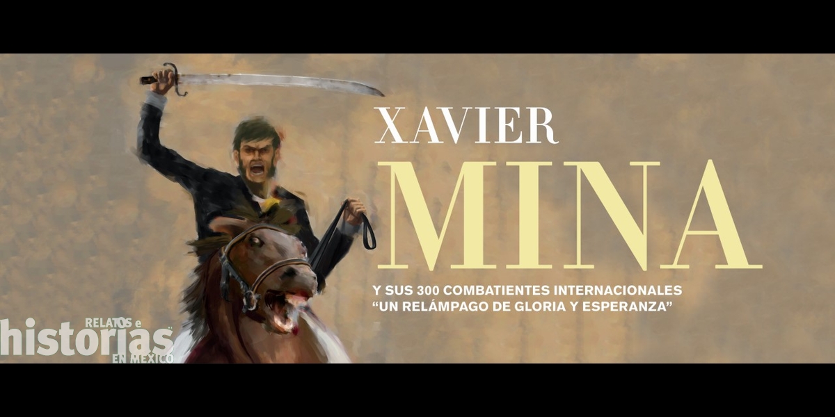 Xavier Mina y sus 300 combatientes: un relámpago de gloria y esperanza 