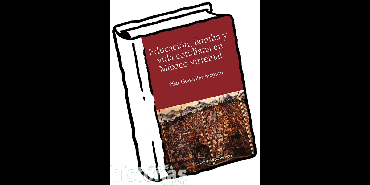 Educación, familia y vida cotidiana en México virreinal