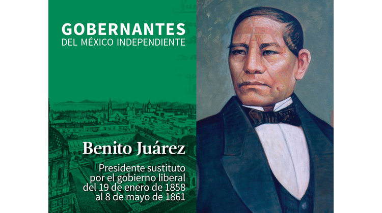 Benito Juárez (Presidente Sustituto del 19 de enero de 1858 al 8 de mayo de 1861) 
