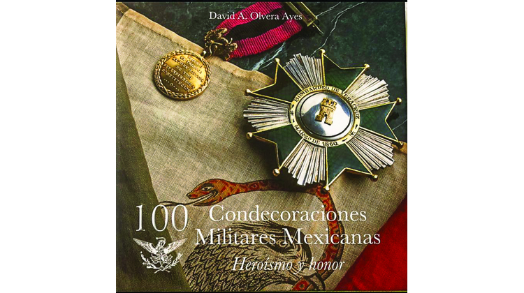 100 condecoraciones militares mexicanas. Heroísmo y honor