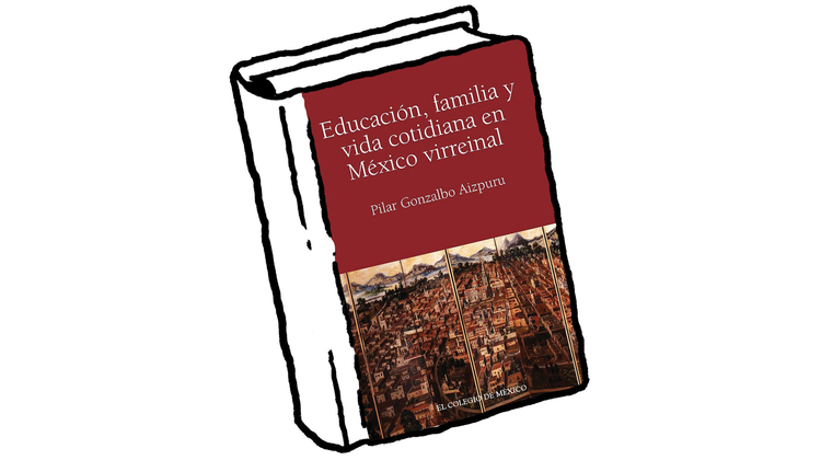 Educación, familia y vida cotidiana en México virreinal